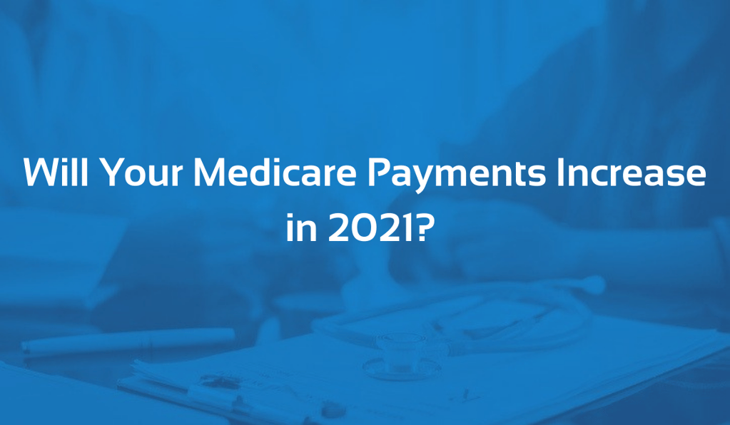 Will Your Medicare Payments Increase in 2021?